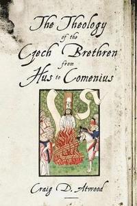 bokomslag The Theology of the Czech Brethren from Hus to Comenius