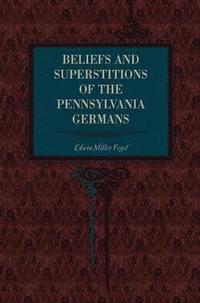 bokomslag Beliefs and Superstitions of the Pennsylvania Germans