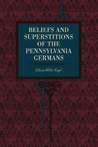 bokomslag Beliefs and Superstitions of the Pennsylvania Germans