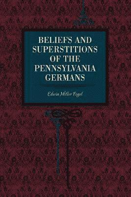 bokomslag Beliefs and Superstitions of the Pennsylvania Germans