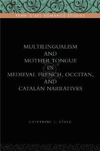 bokomslag Multilingualism and Mother Tongue in Medieval French, Occitan, and Catalan Narratives