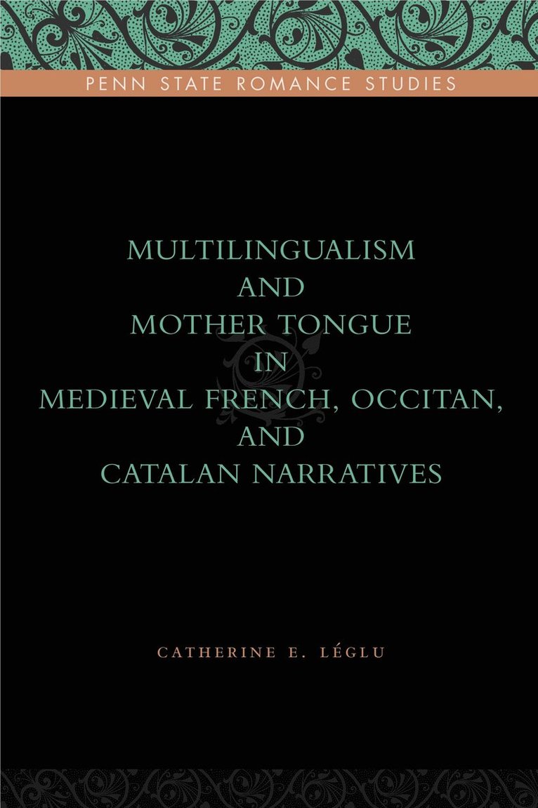 Catherine E. Léglu, University of Reading) Leglu, Catherine E. (Reader - Multilingualism and Mother Tongue in Medieval French, Occitan, and Catalan Narratives, Inbunden