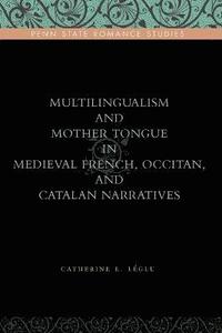 bokomslag Multilingualism and Mother Tongue in Medieval French, Occitan, and Catalan Narratives