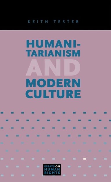 Keith Tester - Humanitarianism and Modern Culture, Häftad