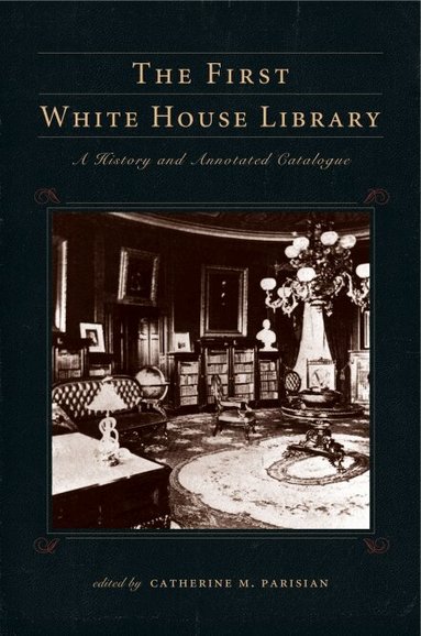 Catherine M. Parisian - First White House Library, Inbunden