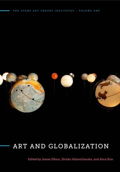 James Elkins, Zhivka Valiavicharska, Alice Kim - Art and Globalization, Häftad