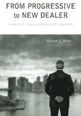 Kenneth E. Miller, Emeritus) Miller, Kenneth E. (Professor Emeritus, Rutgers - From Progressive to New Dealer, Inbunden