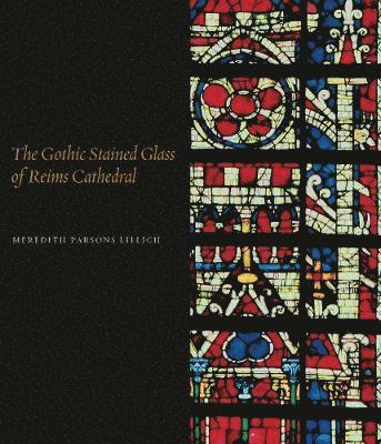 Meredith Parsons Lillich, Meredith Parsons (Syracuse University) Lillich - Gothic Stained Glass of Reims Cathedral, Inbunden
