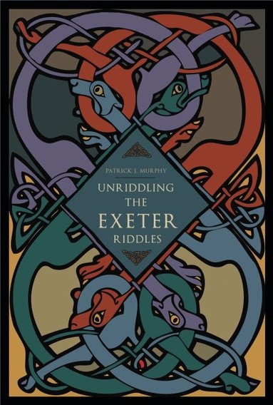 Patrick J. Murphy - Unriddling the Exeter Riddles, Häftad