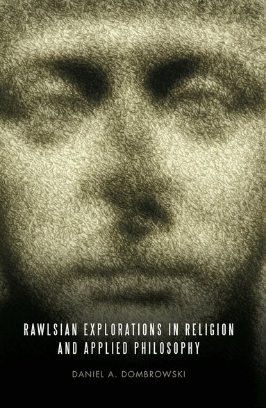 Daniel A. Dombrowski - Rawlsian Explorations in Religion and Applied Philosophy, Inbunden