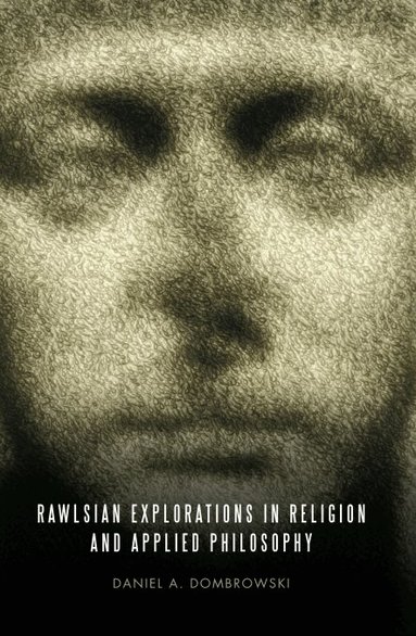 Daniel A. Dombrowski - Rawlsian Explorations in Religion and Applied Philosophy, Häftad