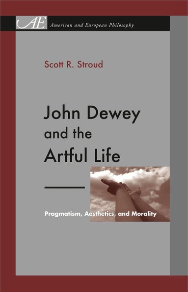 Scott R. Stroud - John Dewey and the Artful Life, Häftad