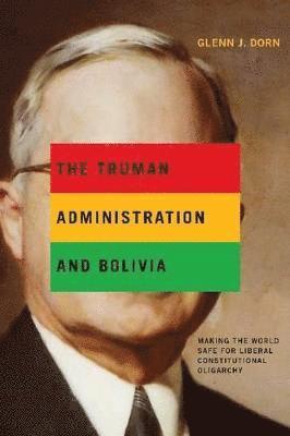 bokomslag The Truman Administration and Bolivia