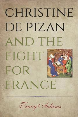 Tracy Adams, University of Auckland) Adams, Tracy (Professor of French - Christine de Pizan and the Fight for France, Inbunden