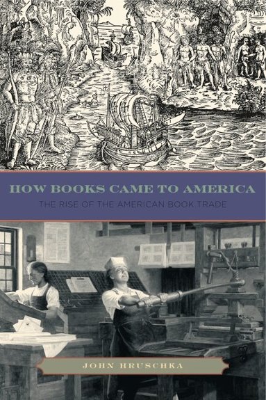 John Hruschka - How Books Came to America, Inbunden