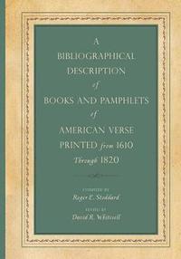 bokomslag A Bibliographical Description of Books and Pamphlets of American Verse Printed from 1610 Through 1820