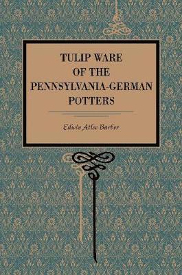bokomslag Tulip Ware of the Pennsylvania-German Potters