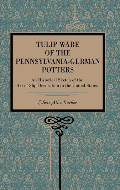 bokomslag Tulip Ware of the Pennsylvania-German Potters