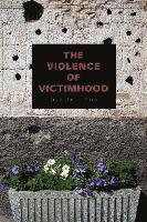 The Violence of Victimhood 1