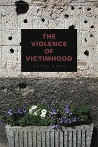 bokomslag The Violence of Victimhood