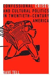 bokomslag Confessional Crises and Cultural Politics in Twentieth-Century America