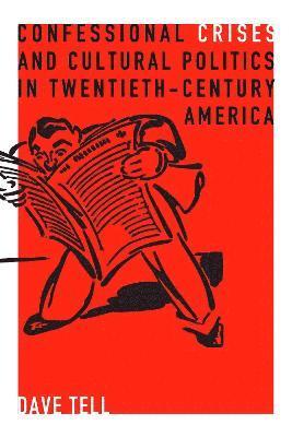 Confessional Crises and Cultural Politics in Twentieth-Century America 1