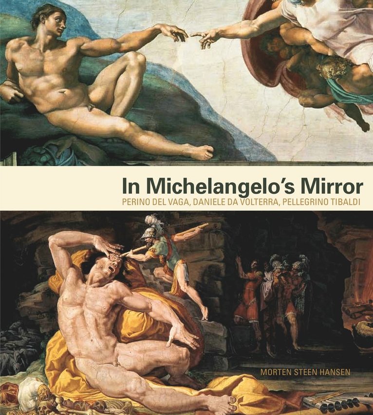 Morten Steen Hansen, Stanford University) Hansen, Morten Steen (Assistant Professor of Art History - In Michelangelo's Mirror, Inbunden