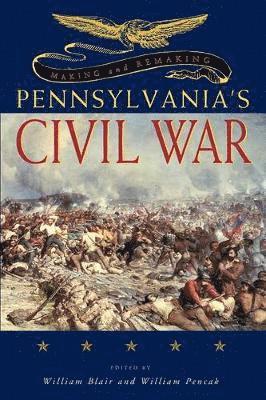 Making and Remaking Pennsylvania’s Civil War