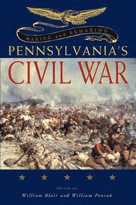 Making and Remaking Pennsylvanias Civil War 1