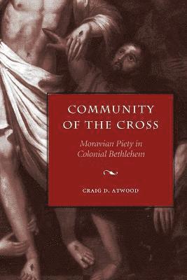 Craig D. Atwood, Craig D. (Moravian Theological Seminary) Atwood - Community of the Cross, Häftad