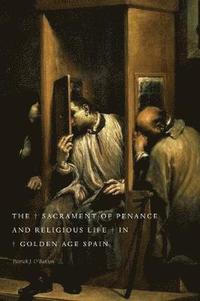 bokomslag The Sacrament of Penance and Religious Life in Golden Age Spain