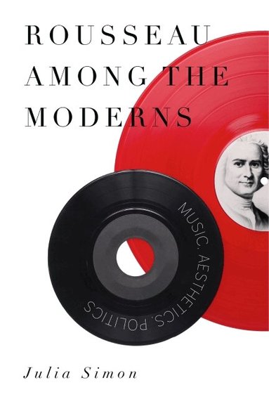 Julia Simon - Rousseau Among the Moderns, Inbunden