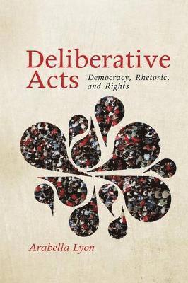 Arabella Lyon - Deliberative Acts, Häftad