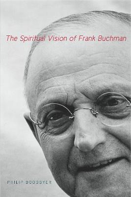 bokomslag The Spiritual Vision of Frank Buchman