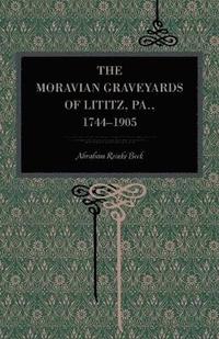 bokomslag The Moravian Graveyards of Lititz, Pa., 17441905