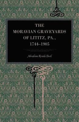 The Moravian Graveyards of Lititz, Pa., 17441905 1