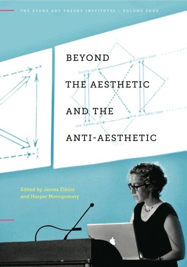 James Elkins, Harper Montgomery - Beyond the Aesthetic and the Anti-Aesthetic, Häftad