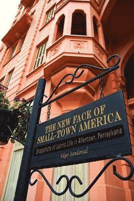 bokomslag The New Face of Small-Town America: Snapshots of Latino Life in Allentown, Pennsylvania