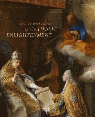 bokomslag The Visual Culture of Catholic Enlightenment