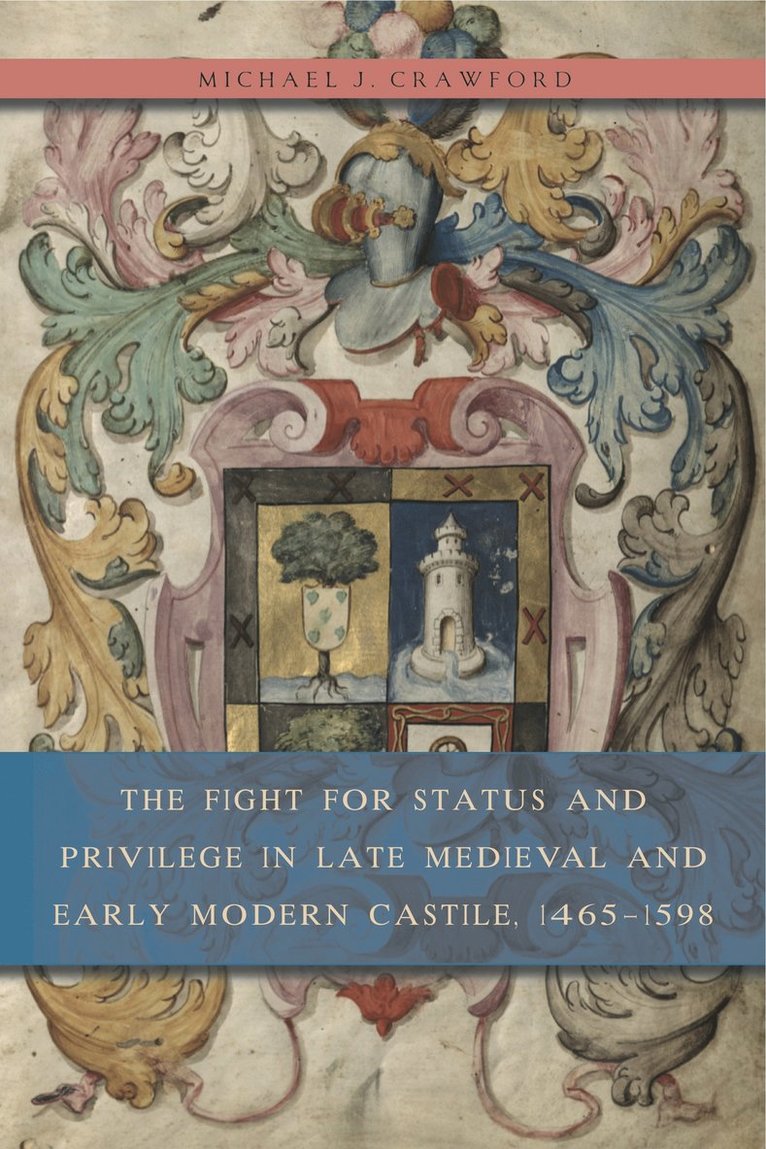 Michael J. Crawford, Michael J. (Assistant Professor) Crawford - Fight for Status and Privilege in Late Medieval and Early Modern Castile, 1465–1598, Inbunden