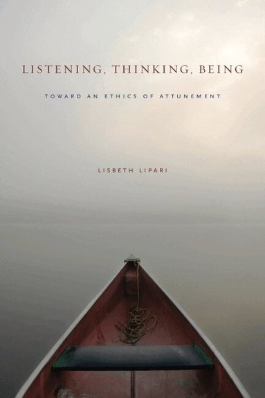 Lisbeth Lipari - Listening, Thinking, Being, Häftad