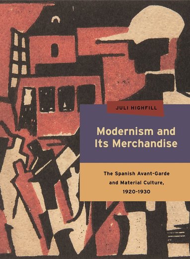 Juli Highfill - Modernism and Its Merchandise, Inbunden