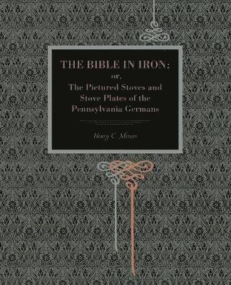 Henry C. Mercer - Bible in Iron;, Häftad