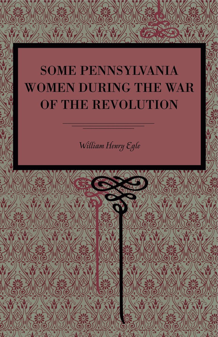 Some Pennsylvania Women During the War of the Revolution 1