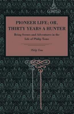 bokomslag Pioneer Life; or, Thirty Years a Hunter