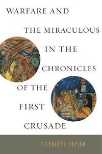 bokomslag Warfare and the Miraculous in the Chronicles of the First Crusade