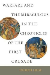 bokomslag Warfare and the Miraculous in the Chronicles of the First Crusade