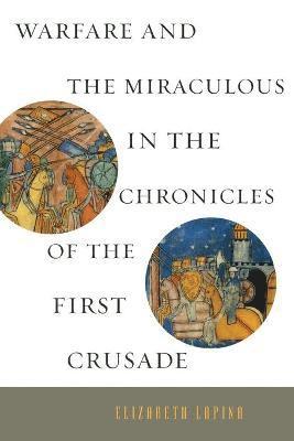 Warfare and the Miraculous in the Chronicles of the First Crusade 1