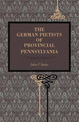 The German Pietists of Provincial Pennsylvania 1