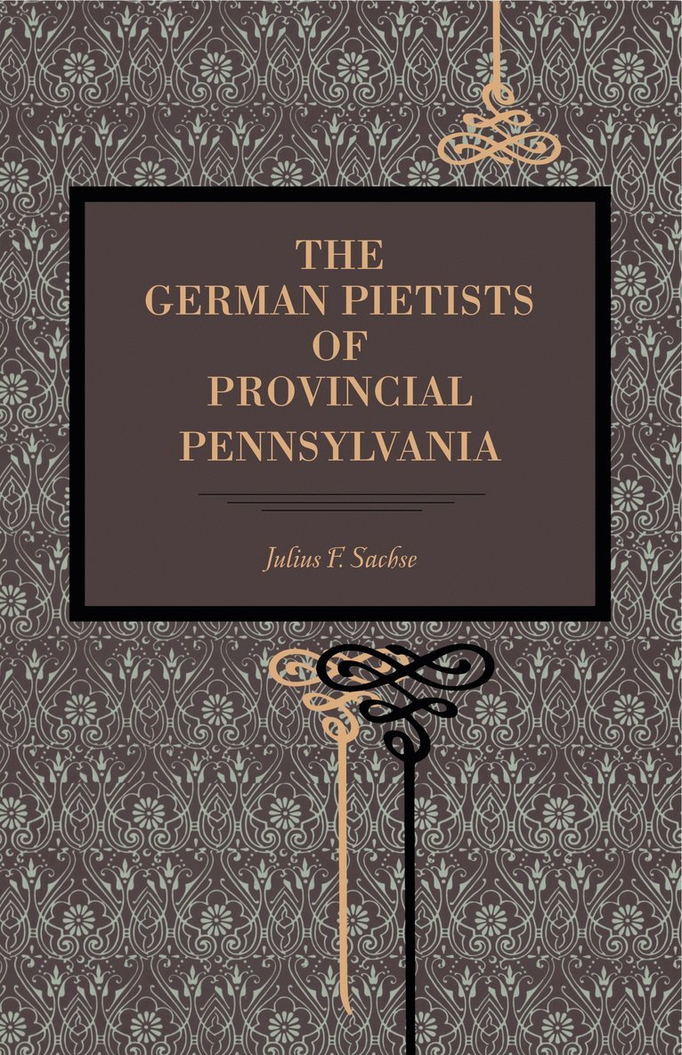 The German Pietists of Provincial Pennsylvania 1